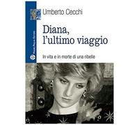 Diana, L'ultimo Viaggio. In Vita E In Morte Di Una Ribelle