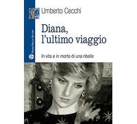 Diana, L'ultimo Viaggio. In Vita E In Morte Di Una Ribelle