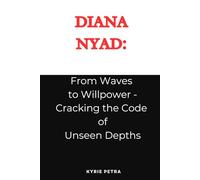 Diana Nyad: From Waves to Willpower - Cracking the Code of Unseen Depths By Kyrie Petra