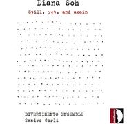 Diana Soh : Still, yet, and again. Ensemble Divertimento, Gorli.