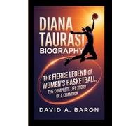 DIANA TAURASI BIOGRAPHY: The Fierce Legend Of Women’s Basketball, The Complete Life Story of a Champion