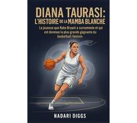 Diana Taurasi : L’Histoire de la Mamba Blanche: La joueuse que Kobe Bryant a surnommée et qui est devenue la plus grande gagnante du basketball féminin