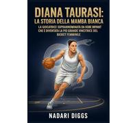 Diana Taurasi: La Storia della Mamba Bianca: La giocatrice soprannominata da Kobe Bryant che è diventata la più grande vincitrice del basket femminile