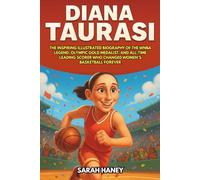 Diana Taurasi: The Inspiring Illustrated Biography of the WNBA Legend, Olympic Gold Medalist, and All-Time Leading Scorer Who Changed Women’s Basketball Forever