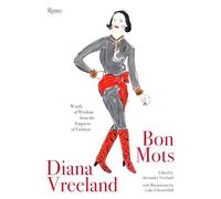 Diana Vreeland: Bon Mots: Words of Wisdom From the Empress of Fashion