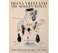 Diana Vreeland – The Modern Woman: The Bazaar Years, 1936-1962