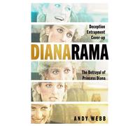 Dianarama Deception, Entrapment, Cover-Up-The Betrayal of Princess Diana - Andy Webb - Pegasus Books - ebook (ePub) - Livre