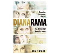Dianarama Deception, Entrapment, Cover-up: The Betrayal of Princess Diana - Andy Webb - Penguin - ebook (ePub) - Livre