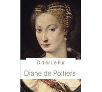 Didier Le Fur – Diane de Poitiers – Biographie – Perrin – Broché