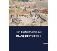 DIANE DE POITIERS: L'influence de Diane de Poitiers et la Renaissance sous François Ier