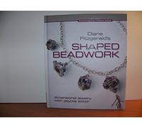 Diane Fitzgerald's Shaped Beadwork: Dimensional Jewelry With Peyote Stitch