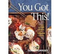 Diane Morrisey – You Got This!: Recipes Anyone Can Make and Everyone Will Love (A Cookbook) – Relié