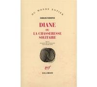 Carlos Fuentes – Diane ou La chasseresse solitaire – Récit – Broché – Gallimard