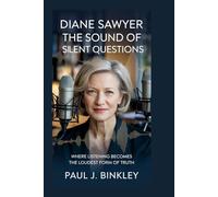 Diane Sawyer: The Sound of Silent Questions: Where Listening Becomes the Loudest Form of Truth
