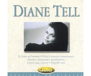 Diane Tell - Diane Tell - GOLD : Degriffe Moi; Si J'étais Un Homme; Faire A Nouveau Connaissance; Souvent, Longtemps, Enormément; J'arrive Pas, J'arrive