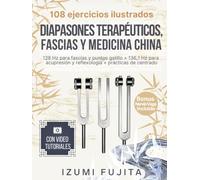DIAPASONES TERAPÉUTICOS, FASCIAS Y MEDICINA CHINA: 108 ejercicios ilustrados con videotutoriales - Terapia con diapasón de 128 Hz para fascia y puntos ... y reflexología + prácticas de centrado