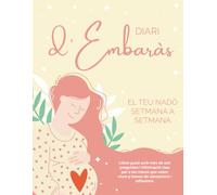 Diari d'Embaràs: El teu nadó setmana a setmana. Llibre guiat amb més de 100 preguntes i informació clau per a les mares que volen viure 9 mesos de sensacions i reflexions.