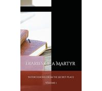 Diaries of a Martyr: Intercessions from the Secret Place