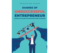 Diaries of an Unsuccessful Entrepreneur: Lessons in Failure for Those Who Dare to Succeed