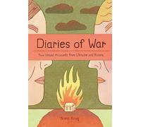 Diaries of War: Two Visual Accounts from Ukraine and Russia