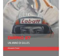 Diario 27 - Un Anno Di Gilles: Nel 40° Anniversario Dalla Scomparsa Del Funambolo Canadese.