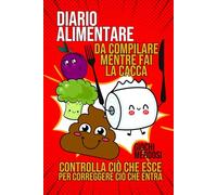 Diario alimentare da compilare mentre fai la cacca: Controlla ciò che esce per correggere ciò che entra! Agenda giornaliera per tenere traccia di ... fisica e cacca secondo la Scala di Bristol!