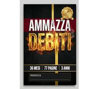 DIARIO AMMAZZA DEBITI: Il sistema semplice per eliminare i debiti e riprendere il controllo della tua vita