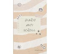 Diario Anti Scroll: Un diario interactivo para desconectar del móvil, reducir el tiempo de pantalla y reconectar contigo