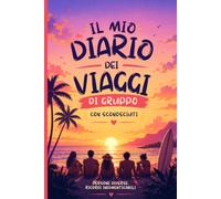 Diario Compagni di Viaggio: Per ricordare amicizie, avventure e momenti indimenticabili nei viaggi di gruppo
