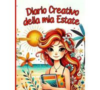 DIARIO CREATIVO DELLA MIA ESTATE: UN DIARIO SPECIALE PER ESPLORARE CHI SEI, DIVERTIRTI E BRILLARE TUTTA L’ESTATE! ATTIVITÀ DIVERTENTI PER BAMBINE 7-12 ... ESPRIMERE PENSIERI E RAFFORZARE L'AUTOSTIMA.