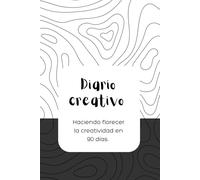 Diario Creativo: Haciendo florecer la creatividad en 90 días.