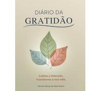 Diário da Gratidão - 90 Dias para uma Vida com Mais Clareza e Calma: Um guia prático para criar hábitos positivos, reduzir o stress e viver com mais intenção.