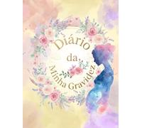 Diário da minha gravidez: Um diário completo da gestação semana a semana para guardar memórias, ultra-sons, momentos especiais, Recordações, Consultas, Enxoval e Plano de Parto.