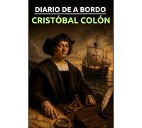 Diario de a bordo del primer viaje de Cristóbal Colón: El viaje que cambió el mundo