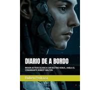 DIARIO DE A BORDO: MISION ASTROECOLOGICA CON DESTINO VENUS , HABLA EL COMANDANTE ROBERT WALTON