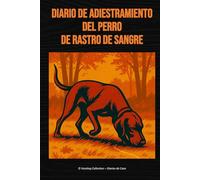 Diario de adiestramiento del perro de rastro de sangre: Diario de adiestramiento para teckel, sabueso de Baviera, Hannover y perros de rastro de sangre