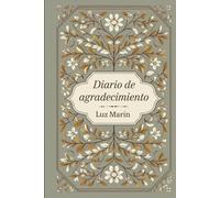 Diario de Agradecimiento: Un Hábito Diario para Transformar tu Mente y tu Corazón