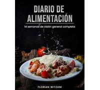 DIARIO DE ALIMENTACIÓN 14 Semanas: Registro Diario para Adelgazar I Comidas, Bebidas, Síntomas I Tu Rastreador y Planificador de Comida sin Fecha