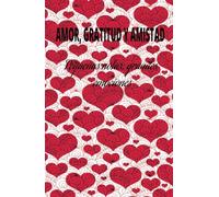 DIARIO DE AMOR, GRATITUD Y AMISTAD PARA ESA PERSONA TAN ESPECIAL DONDE PODRÁ PLASMAR PEQUEÑAS NOTAS Y GRANDES EMOCIONES: DIARIO DE AMOR, GRATITUD Y ... PLASMAR PEQUEÑAS NOTAS Y GRANDES EMOCIONES