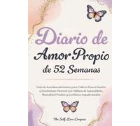 Diario de amor propio de 52 semanas: Guía de autodescubrimiento para cultivar fuerza interior y crecimiento personal con hábitos de autocuidado, mentalidad positiva y confianza inquebrantable