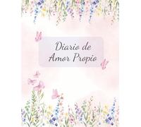 Diario de Amor Propio Femenino: Un diario para conectar contigo mismo, cultivar la autocompasión y el autocuidado con una rutina diaria de amor propio