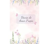 Diario de Amor Propio Femenino: Un diario para conectar contigo mismo, cultivar la autocompasión y el autocuidado con una rutina diaria de amor propio