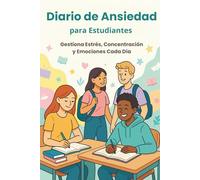 Diario de Ansiedad para Estudiantes: Gestiona el Estrés, el Enfoque y las Emociones Cada Día