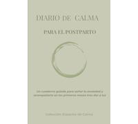 Diario de calma para el Postparto: Un cuaderno para soltar la ansiedad y acompañarte en los primeros meses tras dar a luz