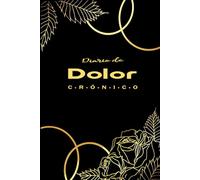 Diario de Dolor Crónico: Ideal para llevar un control del dolor, los síntomas y tratamientos diarios con facilidad