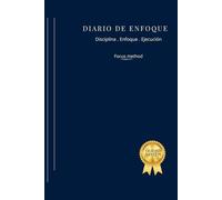 DIARIO DE ENFOQUE Y DISCIPLINA: Un sistema simple para organizar tu mente, crear claridad y avanzar cada día con intención