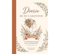 Diario de Fe y Gratitud: Un Diario Guiado de 96 Días con Versículo del Día, Peticiones de Oración y Gratitud para Mujeres Cristianas