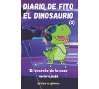 Diario De Fito El Dinosaurio 3: El Secreto De La Casa Embrujada