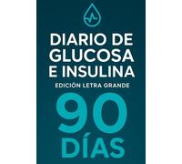 Diario de Glucosa e Insulina: Edición Letra Grande - 90 Días - Registro Diario para el Control de Azúcar