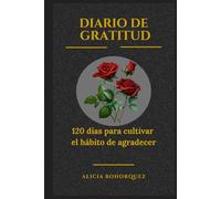 Diario de gratitud: 120 días para cultivar el hábito de agradecer